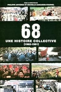 Philippe Artieres - 68 : Une histoire collective, 1962-1981