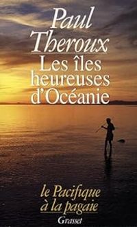 Paul Theroux - Les îles heureuses d'Océanie