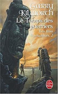 Garry Kilworth - Le Temps des guerriers