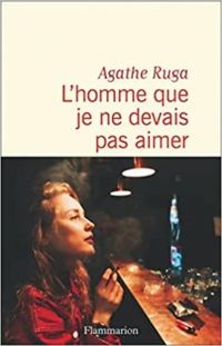 Agathe Ruga - L'homme que je ne devais pas aimer