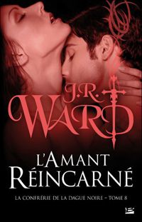 Couverture du livre L'Amant réincarné: La Confrérie de la dague noire - J R Ward