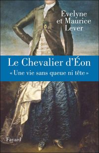 Maurice Lever - Evelyne Lever - Le Chevalier d'Eon 