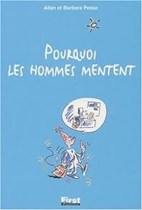 Allan Pease - Barbara Pease - Pourquoi les hommes mentent