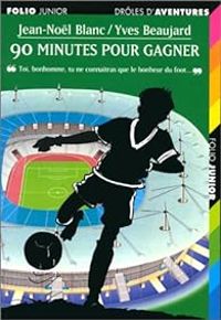 Couverture du livre 90 minutes pour gagner - Jean Nol Blanc