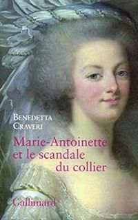 Benedetta Craveri - Marie-Antoinette et le scandale du collier