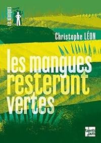 Couverture du livre Les mangues resteront vertes - Christophe Leon