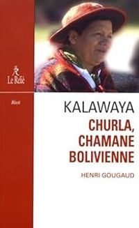 Henri Gougaud - Kalawaya : Churla, chamane bolivienne