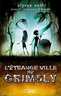 Alyson Noel - L'étrange ville de Grimsly