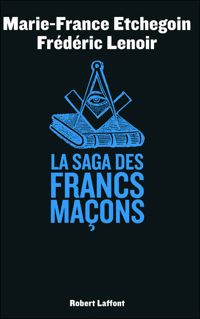 Couverture du livre La Saga des francs maçons - Frederic Lenoir - Marie France Etchegoin