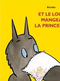 Couverture du livre Et le loup mangea la princesse - Kimiko 