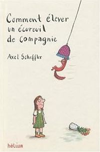 Couverture du livre Comment élever un écureuil de compagnie - Axel Scheffler