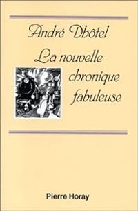 Couverture du livre La nouvelle chronique fabuleuse - Andre Dhotel