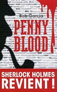 Bob Garcia - Penny Blood : Sherlock Holmes revient !