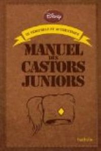 Walt Disney - Le véritable et authentique manuel des Castors juniors