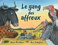 Julia Donaldson - Axel Scheffler - Le gang des affreux