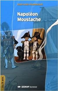 Couverture du livre Napoléon Moustache - Jean Louis Jouanneaud