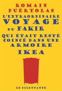 Romain Puértolas - L'extraordinaire voyage du fakir qui était resté coincé dans une armoire Ikea