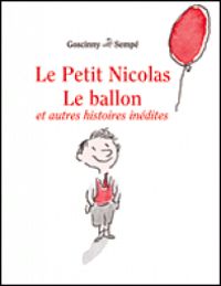 Rene Goscinny - le petit Nicolas le ballon et autres histoires inédites