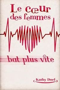 Couverture du livre Le coeur des femmes bat plus vite - Kathy Dorl