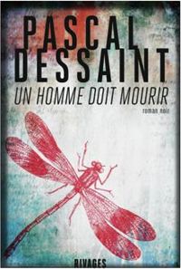 Pascal Dessaint - Un homme doit mourir