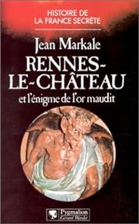 Jean Markale - Rennes-le-Château et l'énigme de l'or maudit