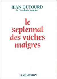 Couverture du livre Le septennat des vaches maigres - Jean Dutourd