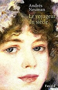 Couverture du livre Le voyageur du siècle - Andres Neuman - Alejandra Carrasco Rahal