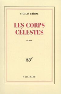 N. Brehal - Les Corps célestes - Prix Renaudot 1993