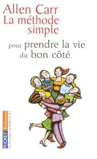 Allen Carr - La méthode simple pour prendre la vie du bon côté