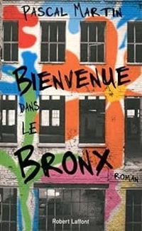 Couverture du livre Bienvenue dans le Bronx - Pascal Martin