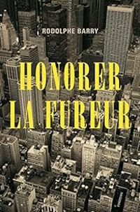 Couverture du livre Honorer la fureur - Rodolphe Barry