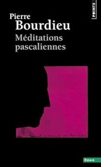 Pierre Bourdieu - Méditations pascaliennes 