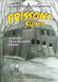 Couverture du livre Frissons Suisses : Le secret de la balance rouge - Les Sacres Eleves D Esteban Feo