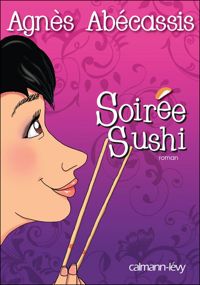 Couverture du livre Soirée Sushi - Agnes Abecassis