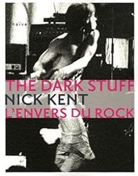 Nick Kent - The Dark Stuff : L'envers du rock