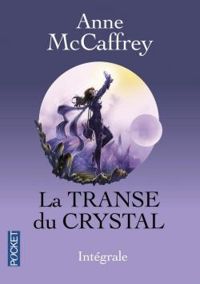 Couverture du livre La Transe du Crystal - Intégrale - Anne Mccaffrey