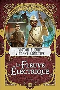 Victor Fleury - Vincent Longrive - Le fleuve électrique