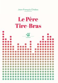 Couverture du livre Le Père Tire-Bras - Jean Francois Chabas