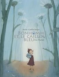 Eve Tharlet - Anne Galle Balpe - Bonhomme et le caillou bleu