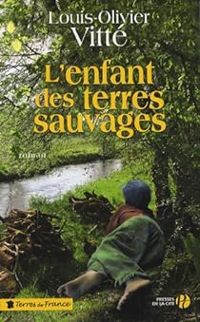 Couverture du livre L'enfant des terres sauvages - Louis Olivier Vitte