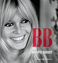 Brigitte Bardot - B.B. par Brigitte Bardot