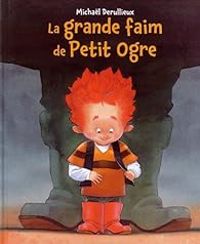 Couverture du livre La grande faim de petit ogre - Michal Derullieux