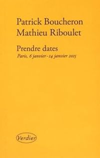 Patrick Boucheron - Mathieu Riboulet - Prendre dates : Paris, 6 janvier - 14 janvier 2015