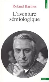 Roland Barthes - L'aventure sémiologique