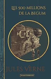 Couverture du livre Les 500 millions de la Begum - Edition illustrée - Jules Verne - Leon Benett