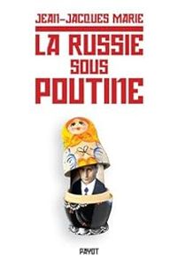 Jean Jacques Marie - La Russie sous Poutine