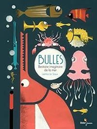 Laetitia Le Saux - Bulles : Bestiaire imaginaire de la mer