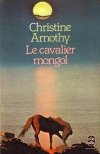 Couverture du livre Le cavalier mongol - Christine Arnothy