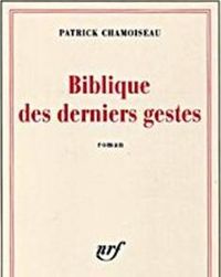 Couverture du livre Biblique des derniers gestes - Patrick Chamoiseau