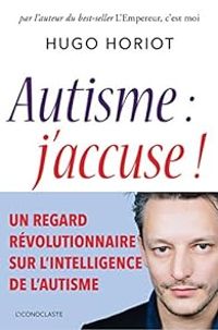 Couverture du livre Autisme : j'accuse ! - Hugo Horiot